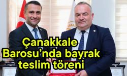 Çanakkale Barosu’nda bayrak teslim töreni