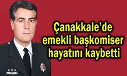 Çanakkale’de emekli başkomiser hayatını kaybetti