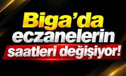 Biga’da eczanelerin saatleri değişiyor!
