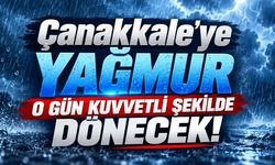 Çanakkale'ye yağmur o gün kuvvetli şekilde dönecek