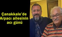 Çanakkale’de Arpacı ailesinin acı günü