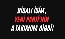 Bigalı İsim, Yeni Parti'nin A Takımına Girdi!