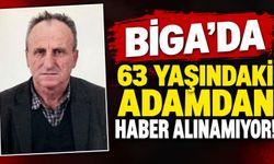 Biga’da 63 yaşındaki adamdan haber alınamıyor!