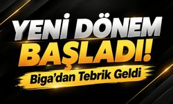 Yeni Dönem Başladı! Biga’dan Tebrik Geldi