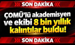 ÇOMÜ’lü akademisyen ve ekibi 8 bin yıllık kalıntılar buldu!