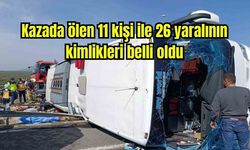 Kazada ölen 11 kişi ile 26 yaralının kimlikleri belli oldu