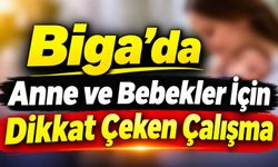 Biga’da Anne ve Bebekler İçin Dikkat Çeken Çalışma