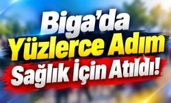 Biga’da Yüzlerce Adım Sağlık İçin Atıldı!