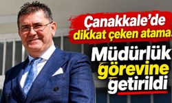 Çanakkale’de dikkat çeken atama! Müdürlük görevine getirildi