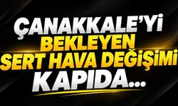 Çanakkale’yi bekleyen sert hava değişimi kapıda...