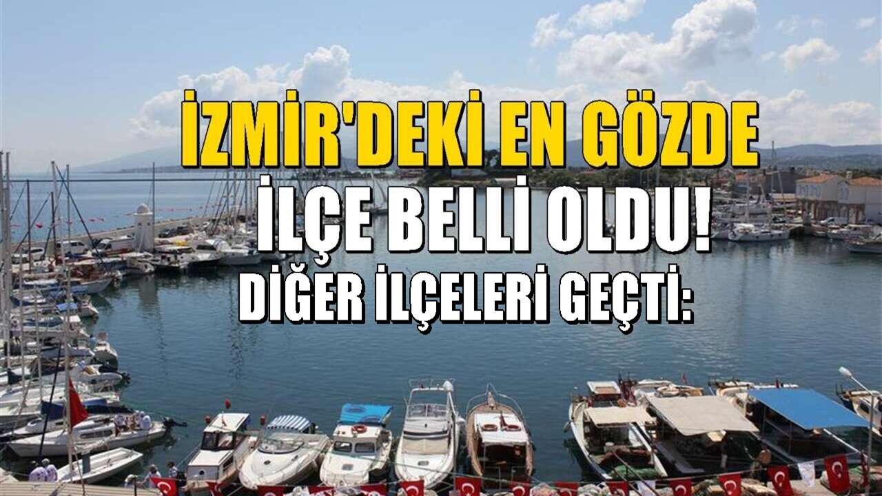 İzmir'in en gözde ilçesi belli oldu! Diğer ilçeleri sollayıp geride bıraktı