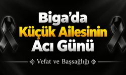 Biga’da Küçük Ailesinin Acı Günü