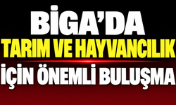 Biga’da tarım ve hayvancılık için önemli buluşma