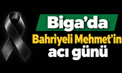 Biga’da Bahriyeli Mehmet’in acı günü