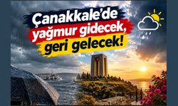 Çanakkale'de yağmur gidecek, geri gelecek!