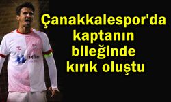 Çanakkalespor'da kaptanın bileğinde kırık oluştu