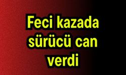 Feci kazada sürücü can verdi