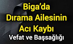 Biga’da Dırama Ailesinin Acı Kaybı
