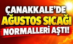 Çanakkale’de ağustos sıcağı normalleri aştı!