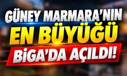 Güney Marmara’nın en büyüğü Biga’da açıldı!