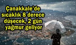 Çanakkale’de sıcaklık 8 derece düşecek, 2 gün yağmur geliyor